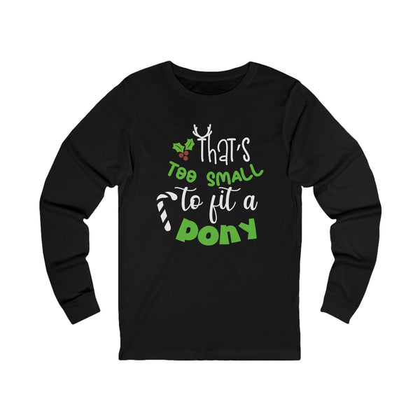 That's Too Small to Fit A Pony Christmas Graphic | Unisex Jersey Long Sleeve Tee | Horse Lovers and Owners Gifts