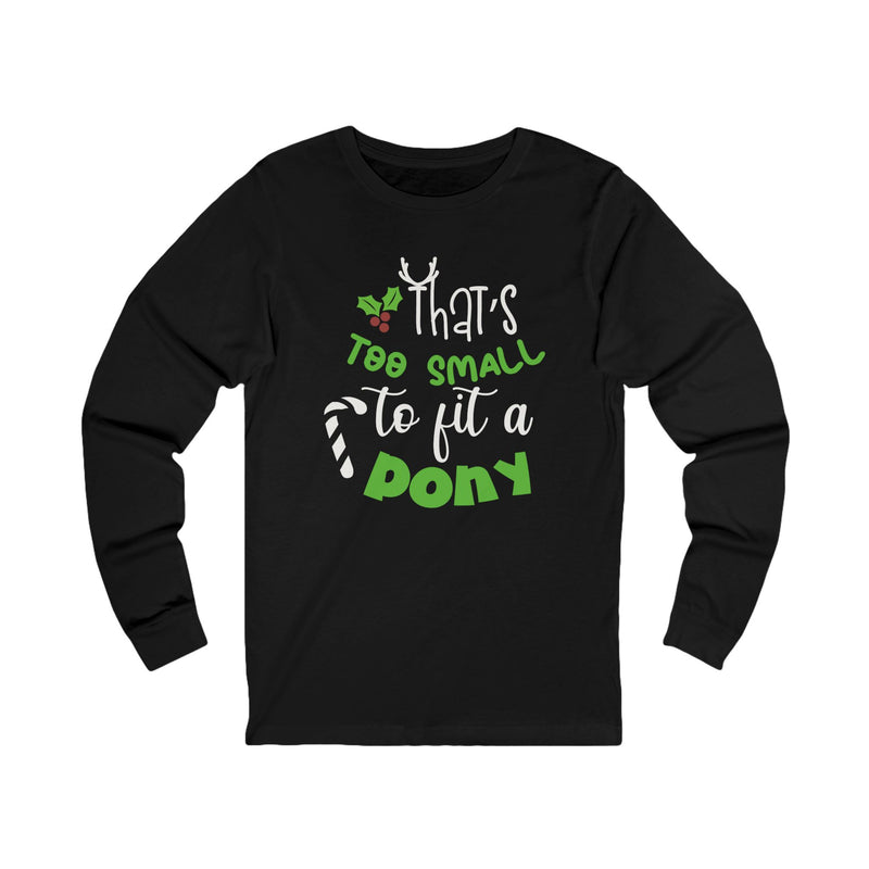 That's Too Small to Fit A Pony Christmas Graphic | Unisex Jersey Long Sleeve Tee | Horse Lovers and Owners Gifts