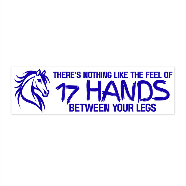 Funny Horse Lover Bumper Sticker | Nothing Like the Feel of 17 Hands Between Your Legs | Blue on White