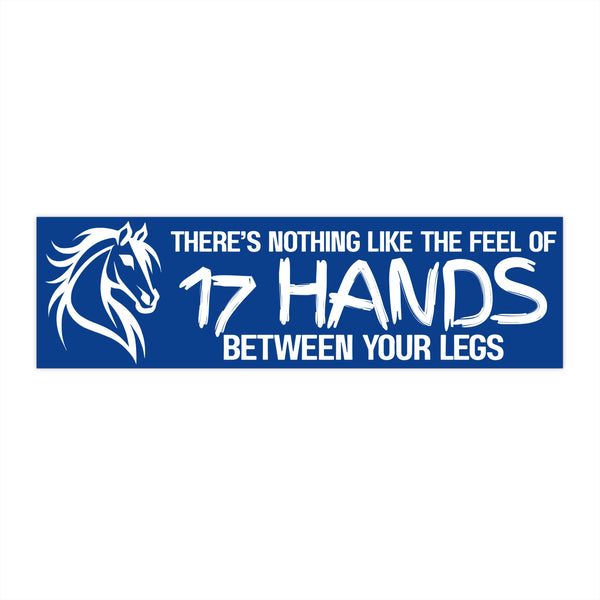 Funny Horse Lover Bumper Sticker | Nothing Like the Feel of 17 Hands Between Your Legs | White on Blue
