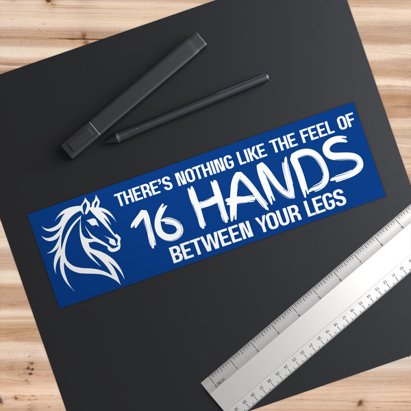 Funny Horse Lover Bumper Sticker | Nothing Like the Feel of 16 Hands Between Your Legs | White on Blue