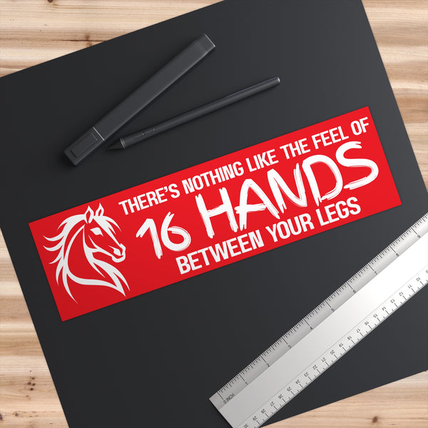 Funny Horse Lover Bumper Sticker | Nothing Like the Feel of 16 Hands Between Your Legs | White on Red