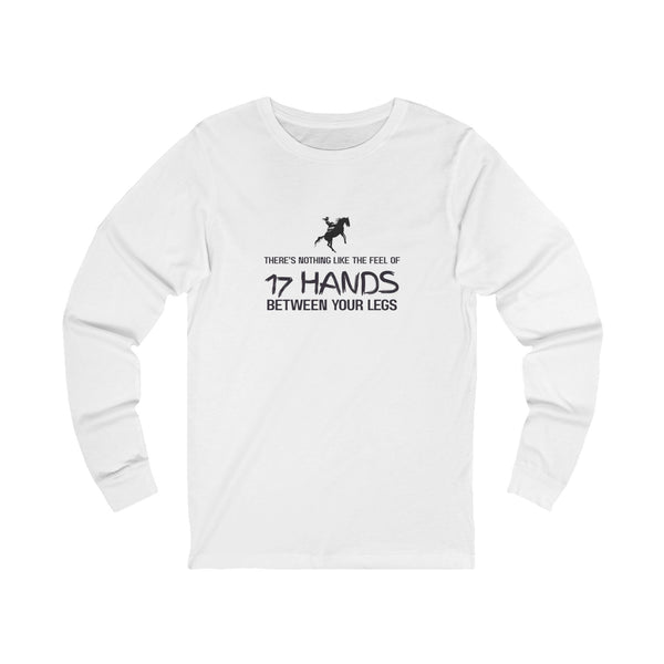 Nothing Like 17 Hands Between Your Legs | Cowgirl | Unisex Jersey Long Sleeve Tee