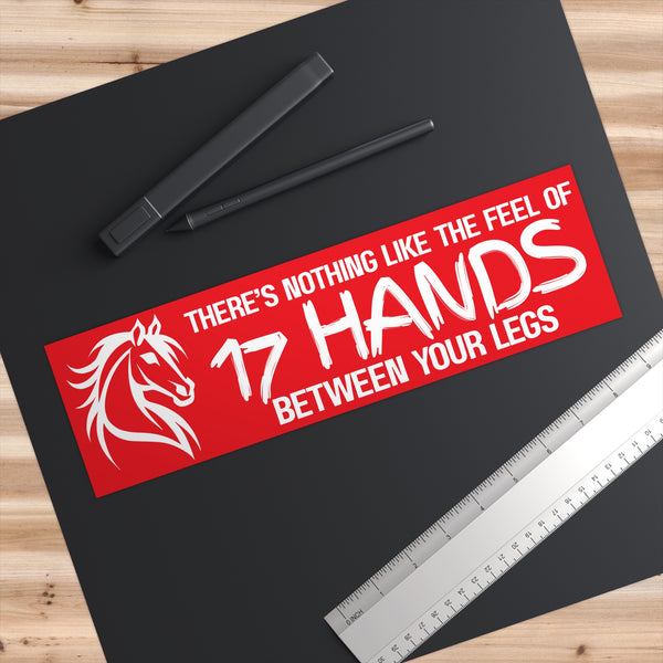 Funny Horse Lover Bumper Sticker | Nothing Like the Feel of 17 Hands Between Your Legs | White on Red