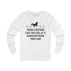 Nothing Like 17 Hands Between Your Legs | Unisex Jersey Long Sleeve Tee | Equestrian Gifts