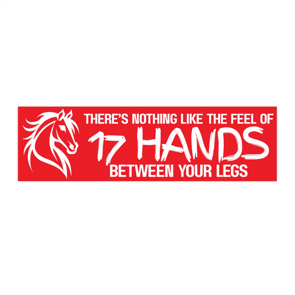 Funny Horse Lover Bumper Sticker | Nothing Like the Feel of 17 Hands Between Your Legs | White on Red