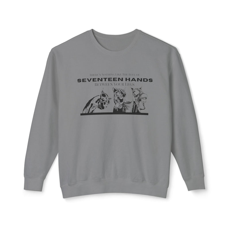 Nothing Like the Feel of 17 Hands Between Your Legs | Hilarious Unisex Lightweight Crewneck Sweatshirt | Comfort Colors Quality