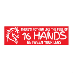 Funny Horse Lover Bumper Sticker | Nothing Like the Feel of 16 Hands Between Your Legs | White on Red