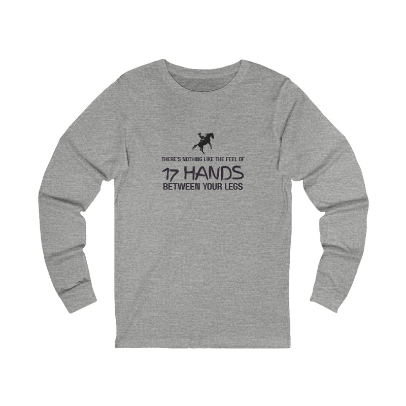 Nothing Like 17 Hands Between Your Legs | Cowgirl | Unisex Jersey Long Sleeve Tee