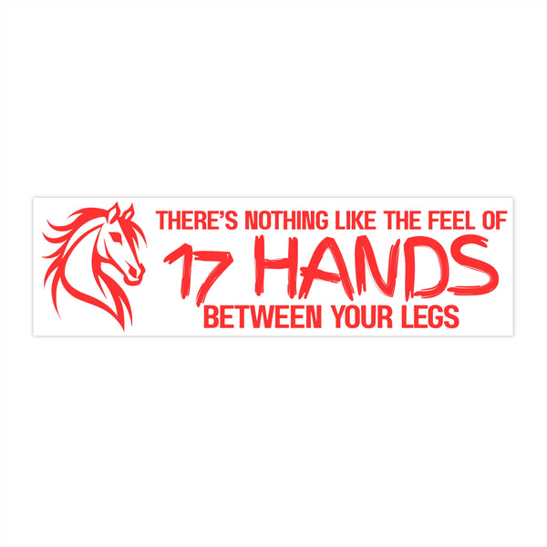 Funny Horse Lover Bumper Sticker | Nothing Like the Feel of 17 Hands Between Your Legs | Red on White