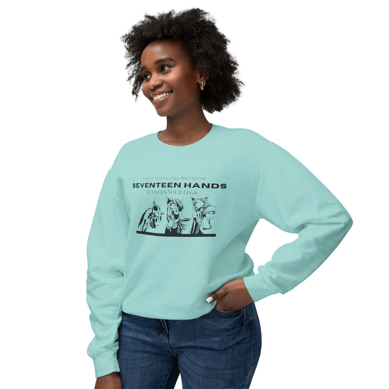 Nothing Like the Feel of 17 Hands Between Your Legs | Hilarious Unisex Lightweight Crewneck Sweatshirt | Comfort Colors Quality