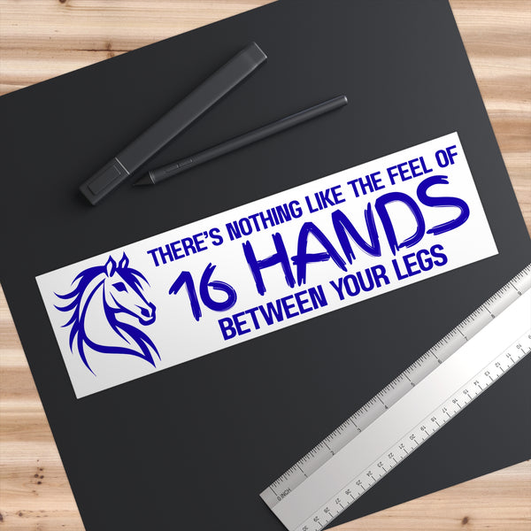 Funny Horse Lover Bumper Sticker | Nothing Like the Feel of 16 Hands Between Your Legs | Blue on White
