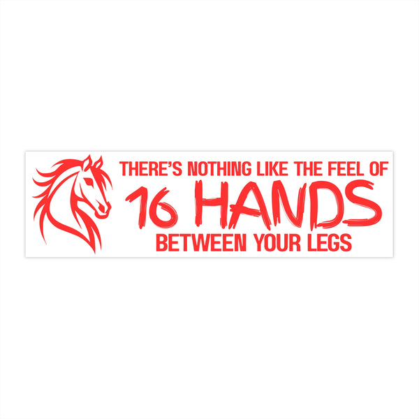 Funny Horse Lover Bumper Sticker | Nothing Like the Feel of 16 Hands Between Your Legs | Red on White