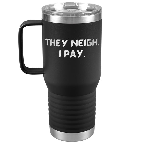 They Neigh I Pay | 20oz Laser Cut Travel Tumbler | Equestrian Gifts
