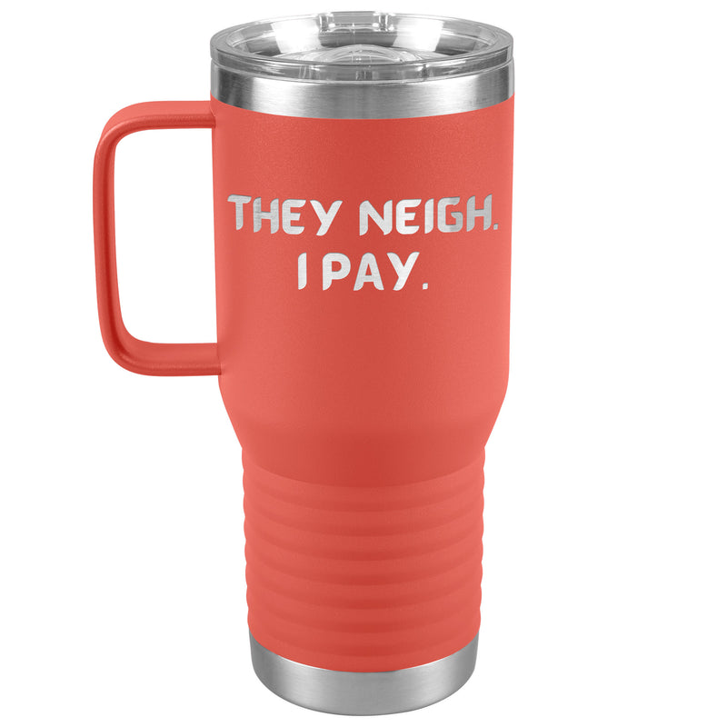 They Neigh I Pay | 20oz Laser Cut Travel Tumbler | Equestrian Gifts
