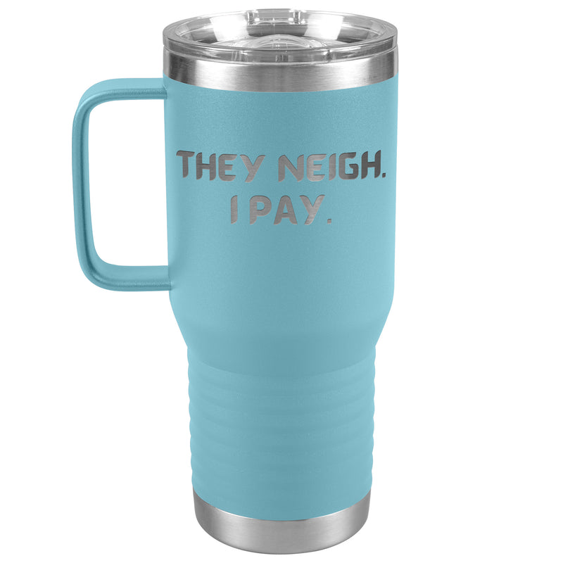 They Neigh I Pay | 20oz Laser Cut Travel Tumbler | Equestrian Gifts