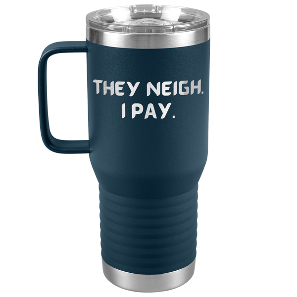 They Neigh I Pay | 20oz Laser Cut Travel Tumbler | Equestrian Gifts