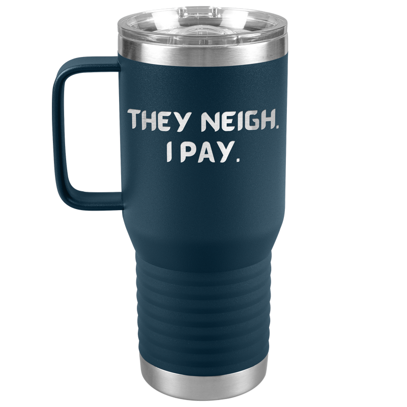 They Neigh I Pay | 20oz Laser Cut Travel Tumbler | Equestrian Gifts