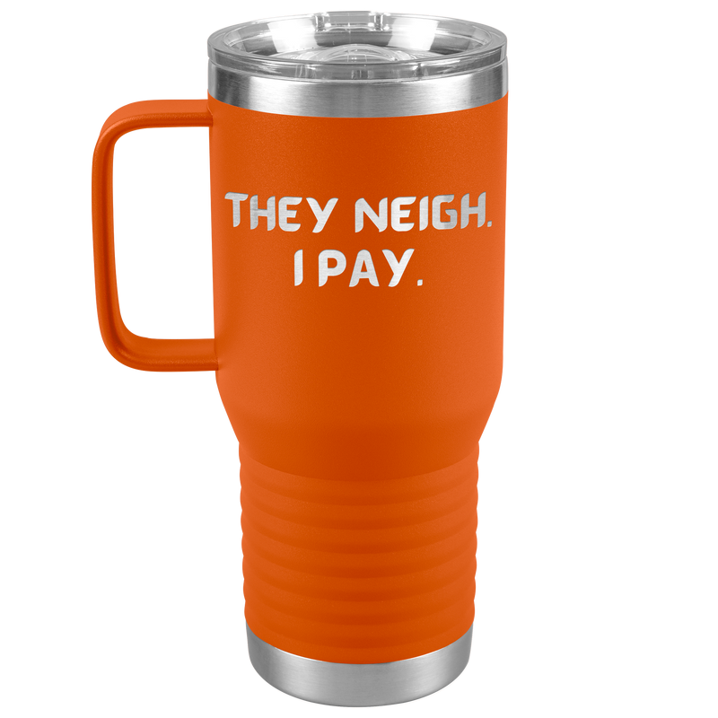 They Neigh I Pay | 20oz Laser Cut Travel Tumbler | Equestrian Gifts