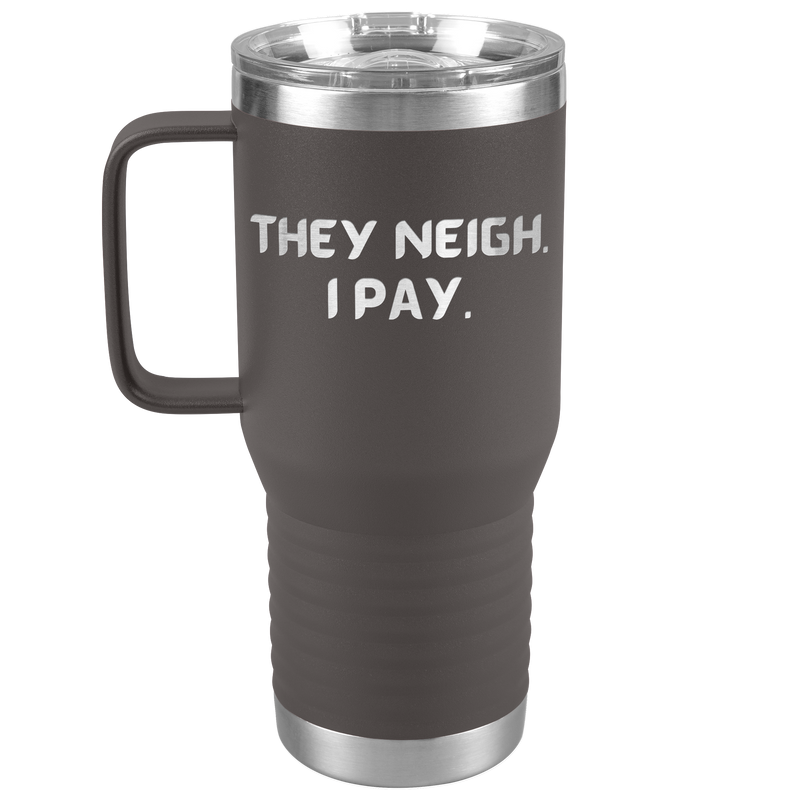 They Neigh I Pay | 20oz Laser Cut Travel Tumbler | Equestrian Gifts