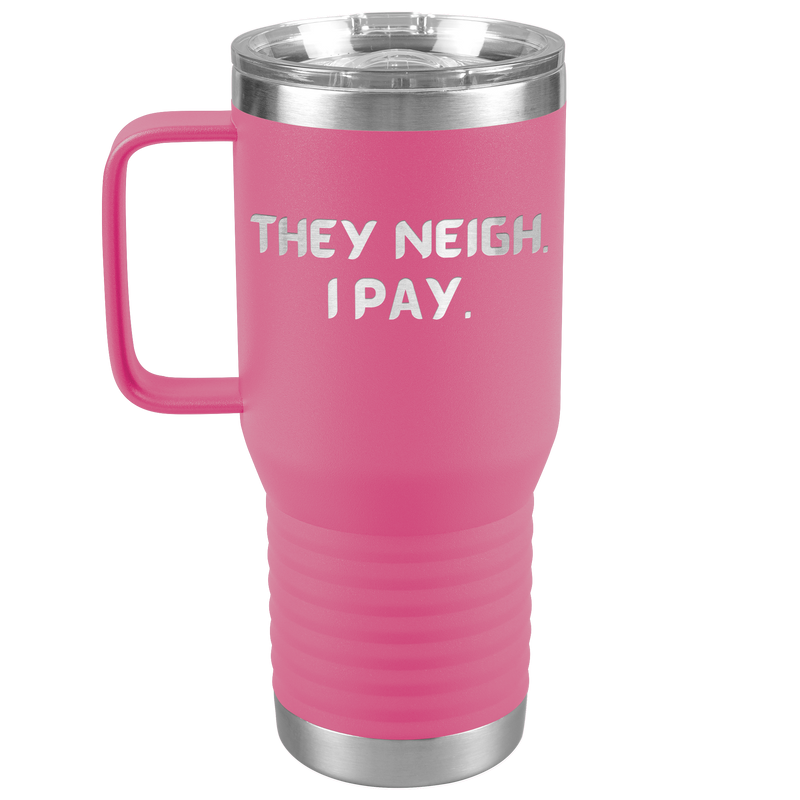 They Neigh I Pay | 20oz Laser Cut Travel Tumbler | Equestrian Gifts