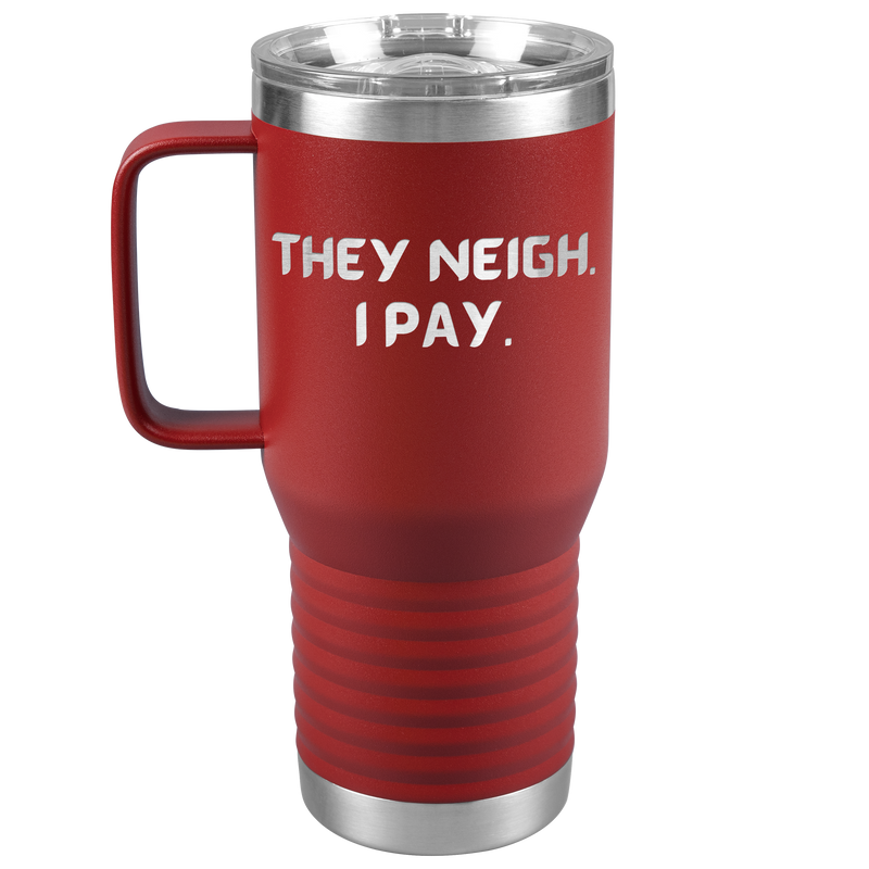 They Neigh I Pay | 20oz Laser Cut Travel Tumbler | Equestrian Gifts